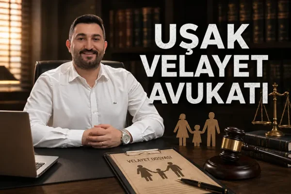uşak velayet davası avukatı